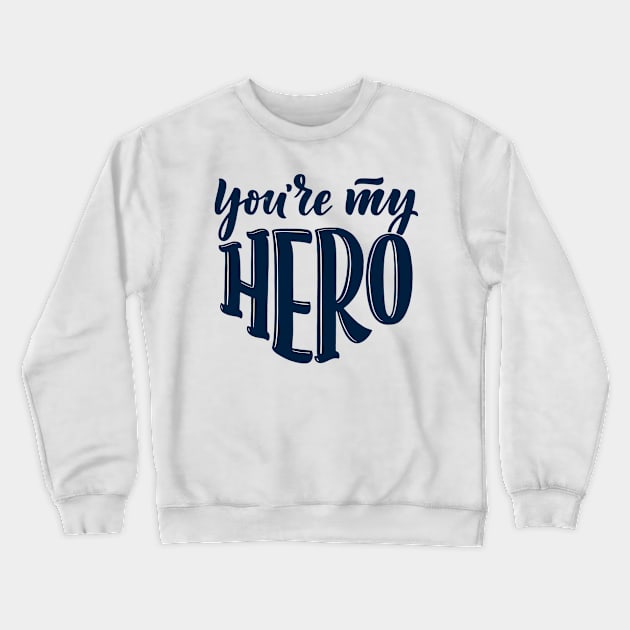 Father's Day -  You're My Hero Crewneck Sweatshirt by busines_night